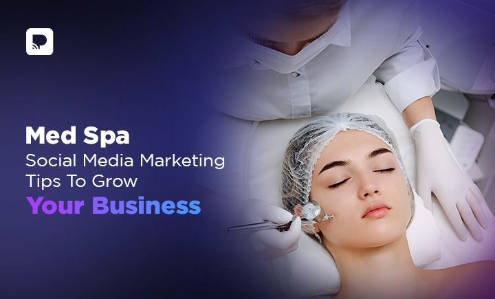 Med Spa Social Media Marketing Tips To Grow Your Business