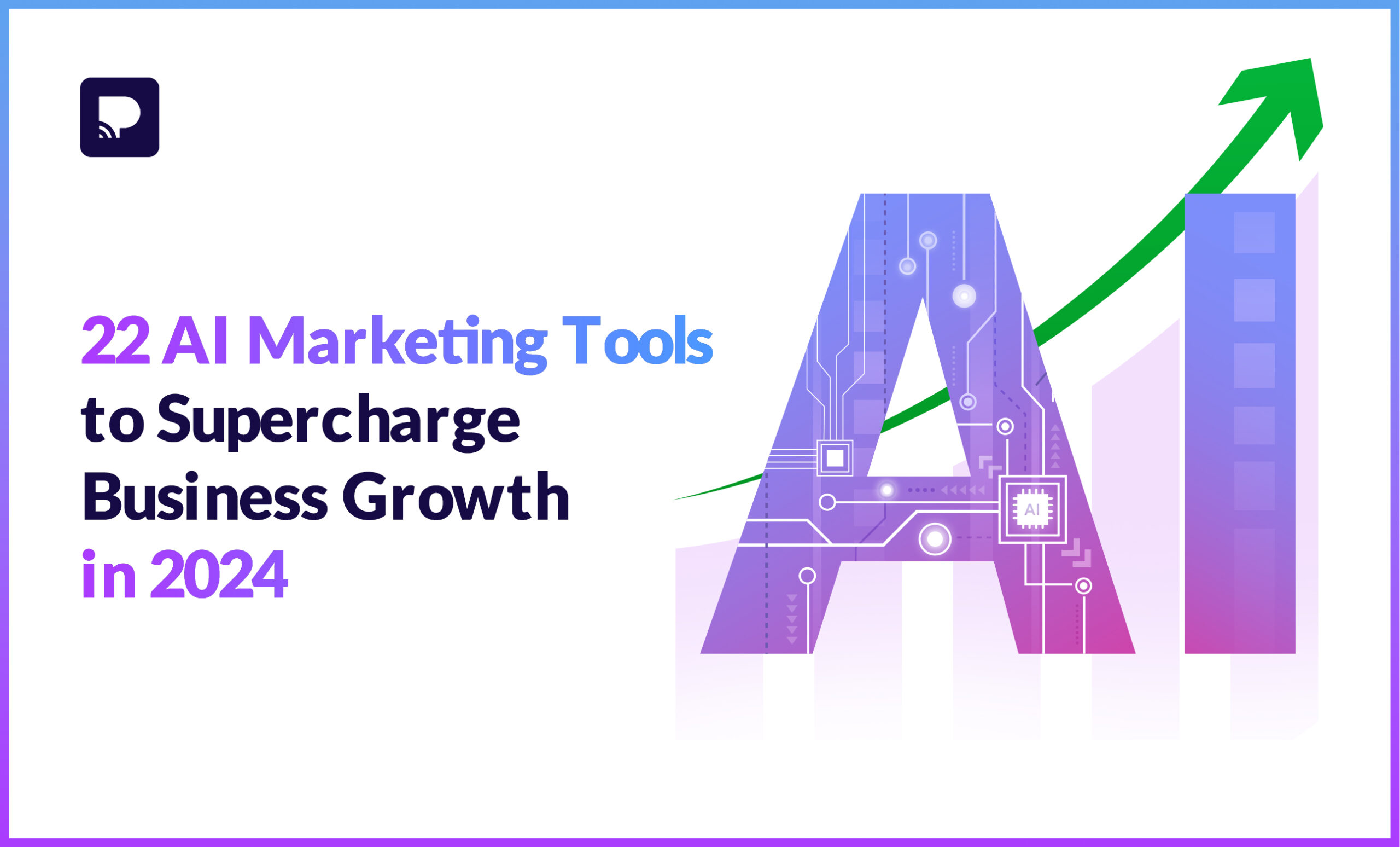 AI Marketing Tools to Supercharge Business Growth